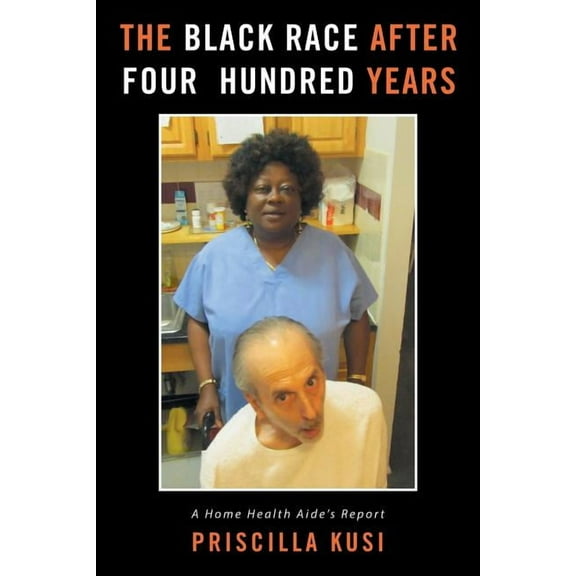 Black Race After Four Hundred Years : A Home Health Aide?s Report