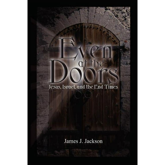 Even At The Doors (jesus, Israel, And The End Times)