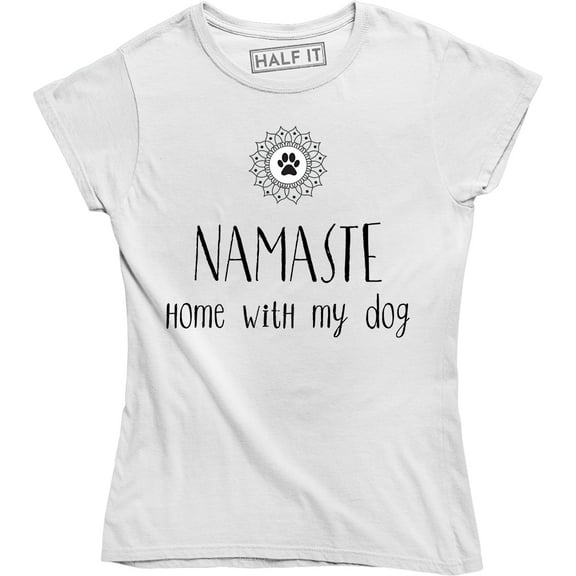 Cute Namaste Home With My Dog - Puppy Owner Women's Tee Shirt