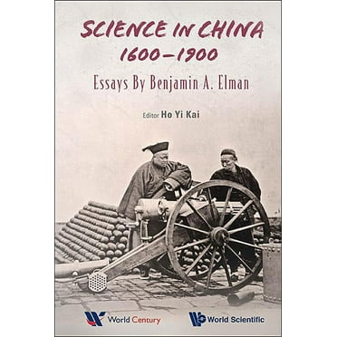 Science in China, 1600-1900: Essays by Benjamin a Elman, (Hardcover)