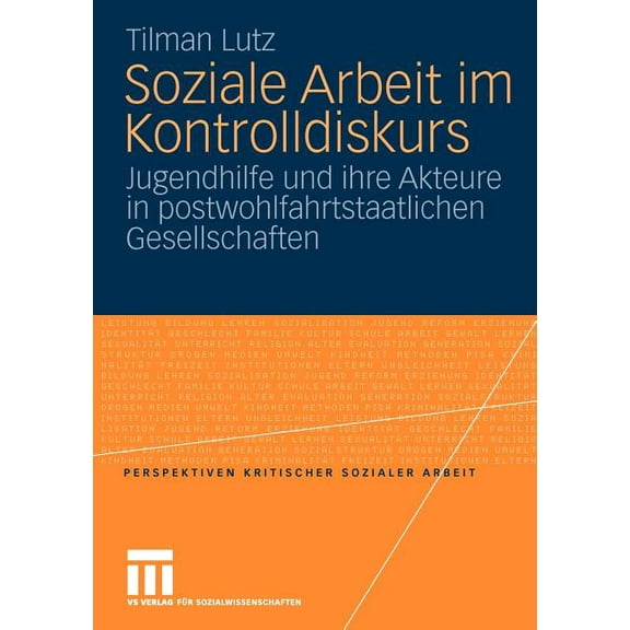 Perspektiven Kritischer Sozialer Arbeit Soziale Arbeit Im Kontrolldiskurs: Jugendhilfe Und Ihre Akteure in Postwohlfahrtstaatlichen Gesellschaften, Book 9, (Paperback)
