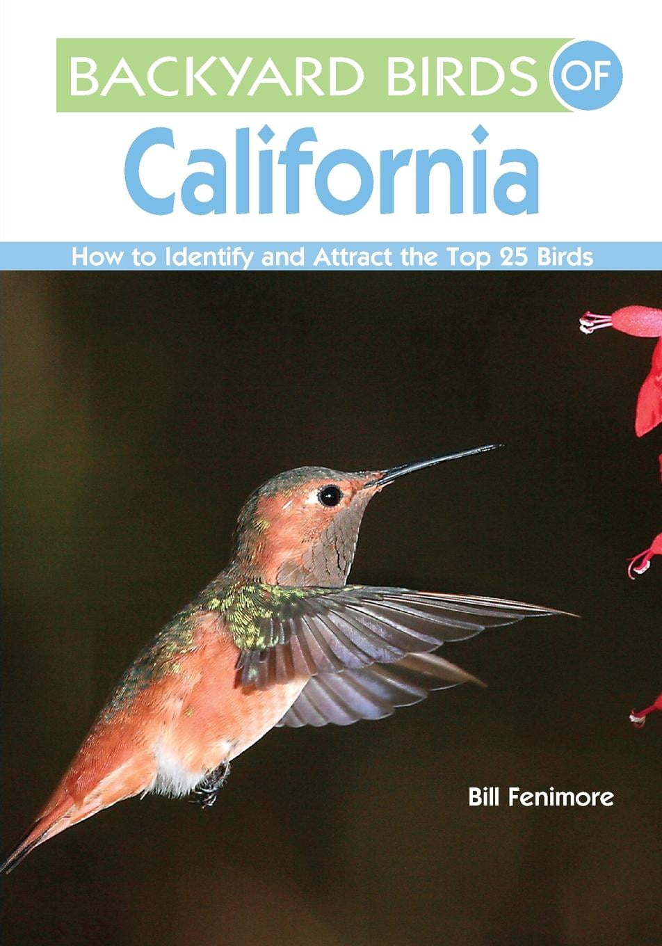 Backyard Birds Of... Backyard Birds of California How to Identify and