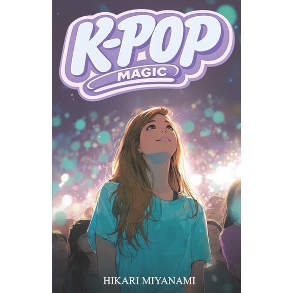 Ari in Japan K-Pop Magic: A book for girls who believe in dreams, music, and true friendship, (Paperback)