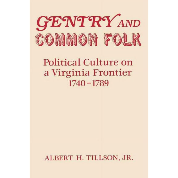 Gentry and Common Folk: Political Culture on a Virginia Frontier 1740-1789, (Paperback)
