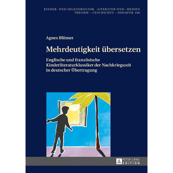 Kinder- Und Jugendkultur, -Literatur Und Mehrdeutigkeit uebersetzen: Englische und franzoesische Kinderliteraturklassiker der Nachkriegszeit in deutscher Uebertr, Book 106, (Hardcover)