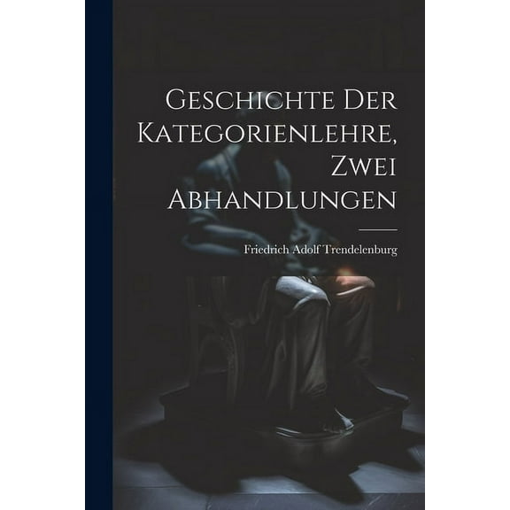 Geschichte der Kategorienlehre, Zwei Abhandlungen (Paperback)