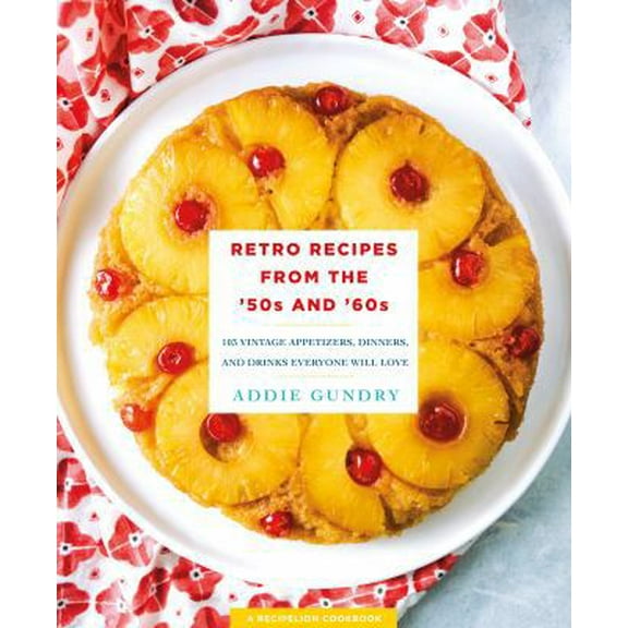Pre-Owned Retro Recipes from the '50s and '60s: 103 Vintage Appetizers, Dinners, and Drinks Everyone Will Love (Paperback) 1250146321 9781250146328
