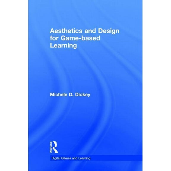 Digital Games, Simulations, and Play in Aesthetics and Design for Game-Based Learning, (Hardcover)