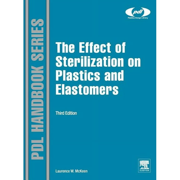 Plastics Design Library The Effect of Sterilization on Plastics and Elastomers, (Hardcover)