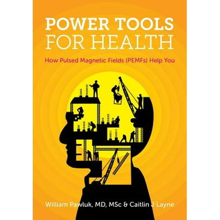 Power Tools for Health : How Pulsed Magnetic Fields (Pemfs) Help