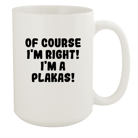 

Of Course I m Right! I m A Plakas! - Ceramic 15oz White Mug White