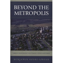 Beyond the Metropolis: Urban Geography as if Small Cities Mattered, (Paperback)