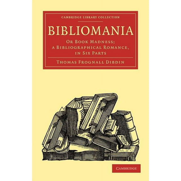 Cambridge Library Collection - History o Bibliomania, (Paperback)