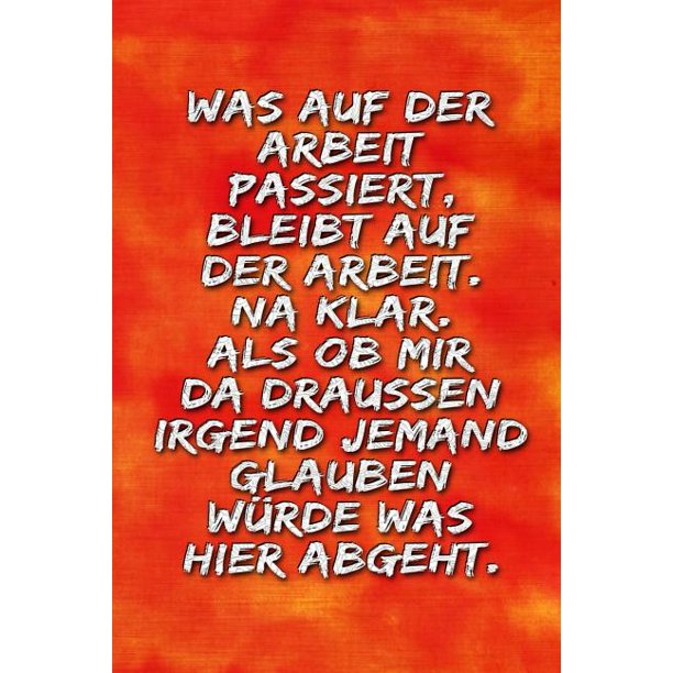 Was auf der Arbeit passiert, bleibt auf der Arbeit. Na klar. Als ob mir