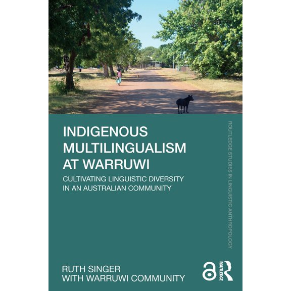 Routledge Studies in Linguistic Anthropo Indigenous Multilingualism at Warruwi: Cultivating Linguistic Diversity in an Australian Community, (Paperback)