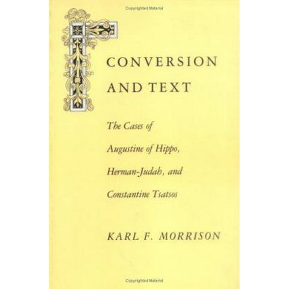 Pre-Owned Conversion and Text: The Cases of Augustine of Hippo, Herman-Judah, and Constantithe Cases of Augustine of Hippo, Herman-Judah, and Constan (Paperback) 0813913934 9780813913933