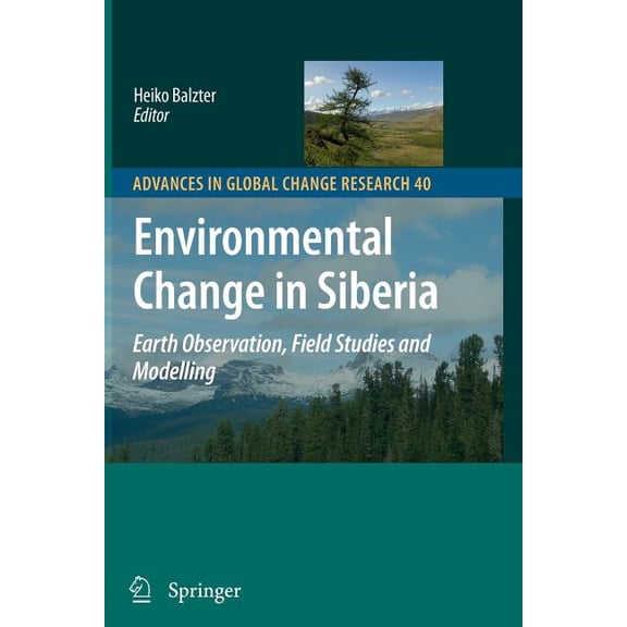Advances in Global Change Research Environmental Change in Siberia: Earth Observation, Field Studies and Modelling, Book 40, (Paperback)