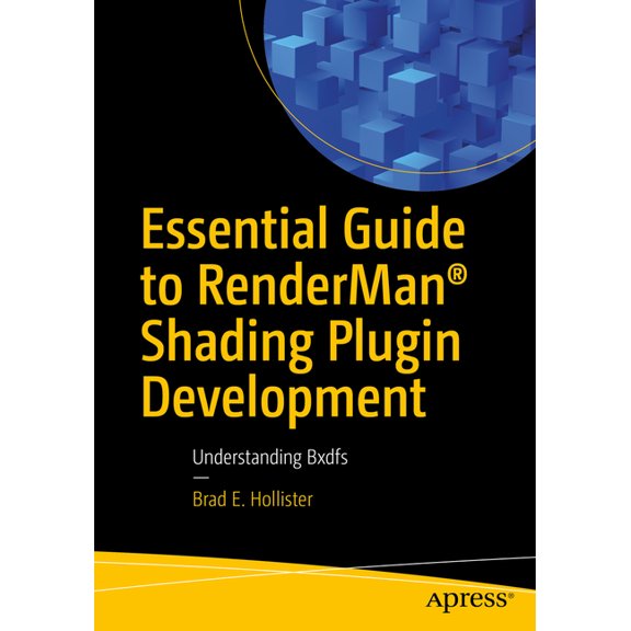 Essential Guide to Renderman(r) Shading Plugin Development: Understanding Bxdfs, (Paperback)