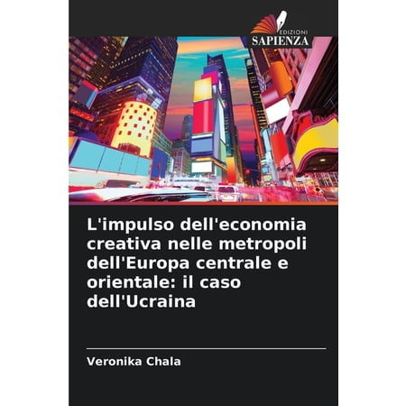 L impulso dell economia creativa nelle metropoli dell Europa centrale e orientale: il caso dell Ucraina (Paperback)