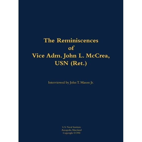 The Reminiscences of Vice Adm. John L. McCrea, USN (Ret.): 1891-1990, (Hardcover)