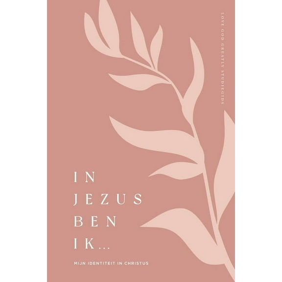 In Jezus ben ik: Mijn identiteit in Christus: A Love God Greatly Dutch Bible Study Journal, (Paperback)
