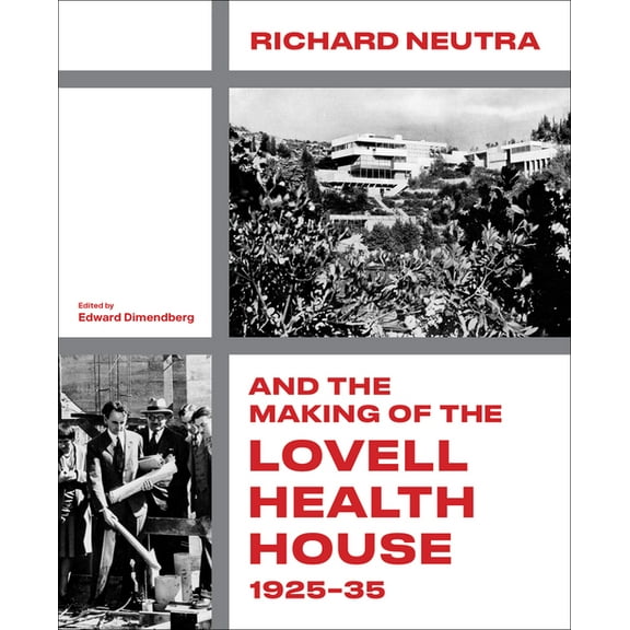 Richard Neutra and the Making of the Lovell Health House, 1925-35, (Hardcover)
