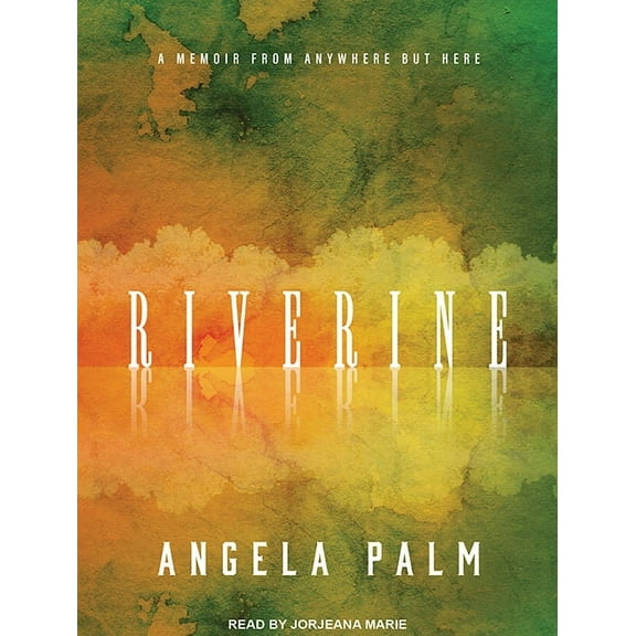 Riverine: A Memoir from Anywhere But Here (Audiobook)