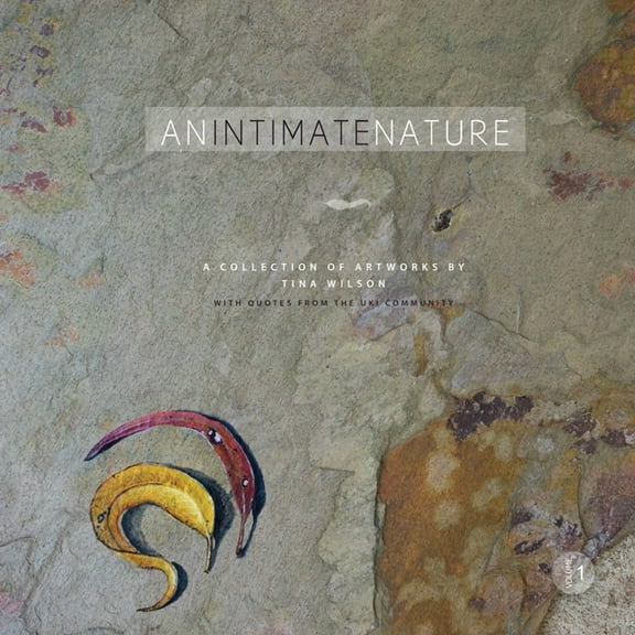Intimate Nature An Intimate Nature: Volume 1: A collection of artworks by Tina Wilson, Book 1, (Paperback)