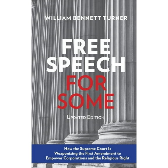 Free Speech for Some: How the Supreme Court Is Weaponizing the First Amendment to Empower Corporations and the Religious, (Paperback)