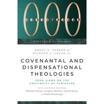 Spectrum Multiview Book Covenantal and Dispensational Theologies: Four Views on the Continuity of Scripture, (Paperback)
