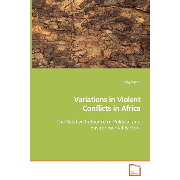 Variations in Violent Conflicts in Africa The Relative Influence of Political and Environmental Factors (Paperback)