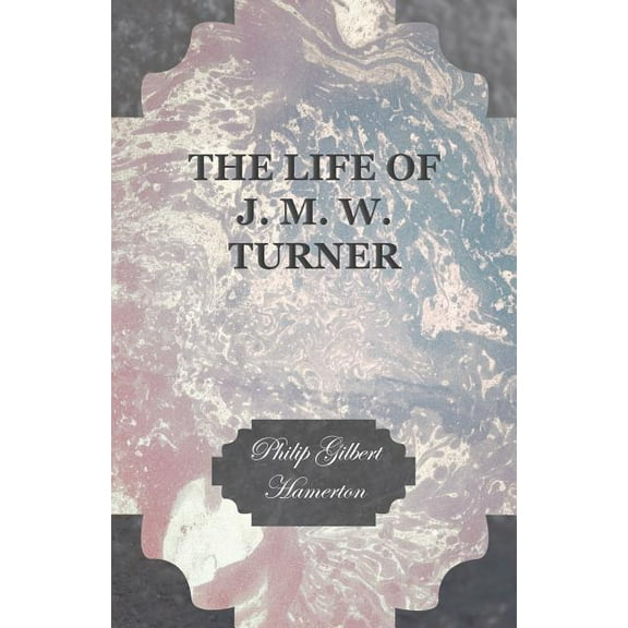 Life of J. M. W. Turner