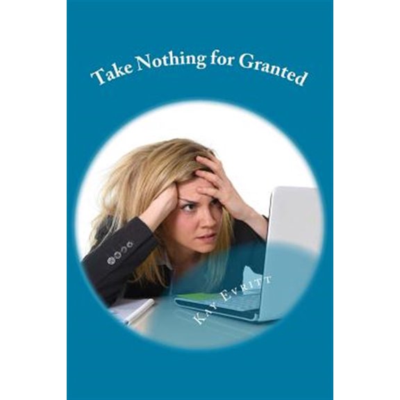 Pre-Owned Take Nothing for Granted : Comic Relief for Grant Writers, Academics, and Denizens of Other Bureaucracies (Paperback)