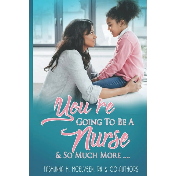 You're Going To Be A Nurse And So Much More, (Paperback)