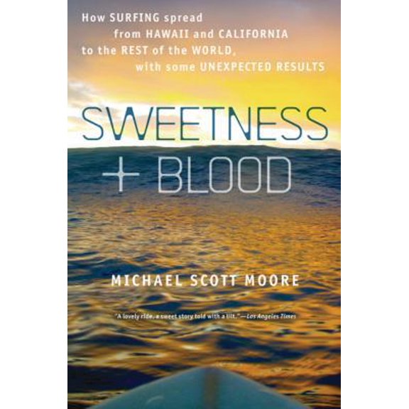 Pre-Owned Sweetness and Blood: How Surfing Spread from Hawaii and California to the Rest of the World, with Some Unexpected Results by Michael Scott Moore (201... (Paperback) 1609611403 9781609611408