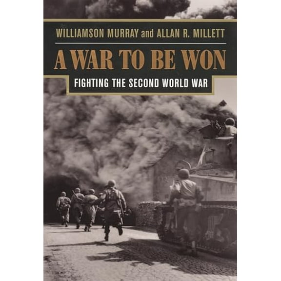 Pre-Owned A War to Be Won: Fighting the Second World War (Paperback) 0674006801 9780674006805