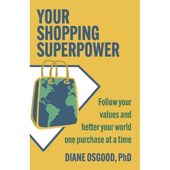 Pre-Owned Your Shopping Superpower: Follow Your Values and Better Your World One Purchase at a Time Paperback