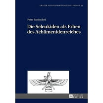 Grazer Altertumskundliche Studien: Die Seleukiden als Erben des Achaemenidenreiches (Hardcover)