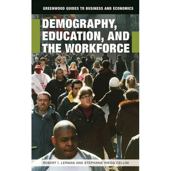 Greenwood Guides to Business and Economi Demography, Education, and the Workforce, (Hardcover)