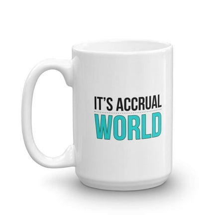 It's Accrual World Coffee & Tea Gift Mug, Best Cute Pun Accounting Gifts for Men & Women