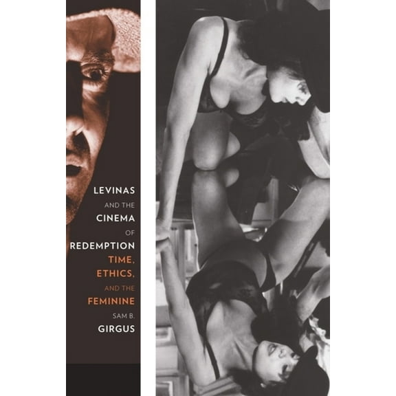 Film and Culture Levinas and the Cinema of Redemption: Time, Ethics, and the Feminine, (Hardcover)