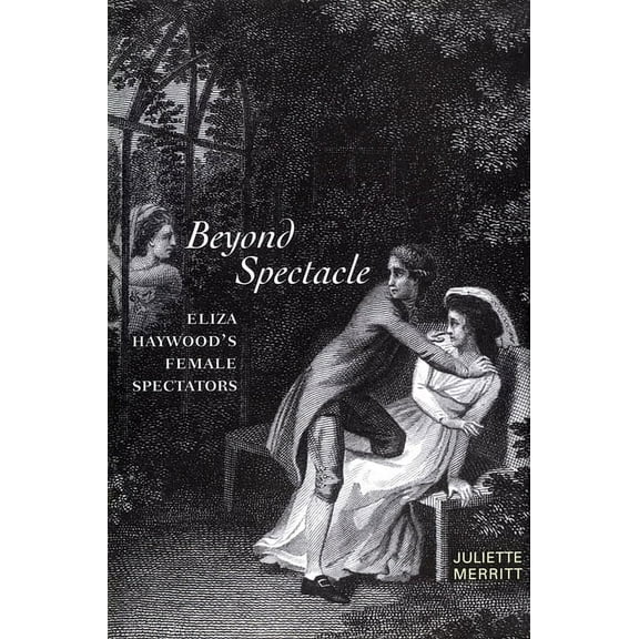 Beyond Spectacle: Eliza Haywood's Female Spectators, (Paperback)