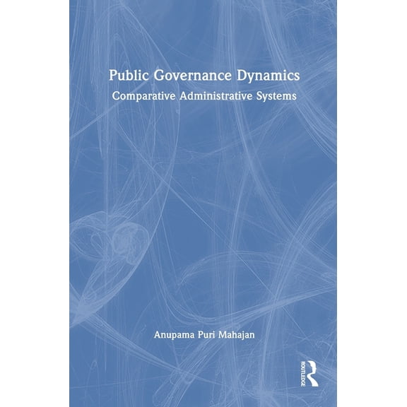 Public Governance Dynamics: Comparative Administrative Systems, (Hardcover)