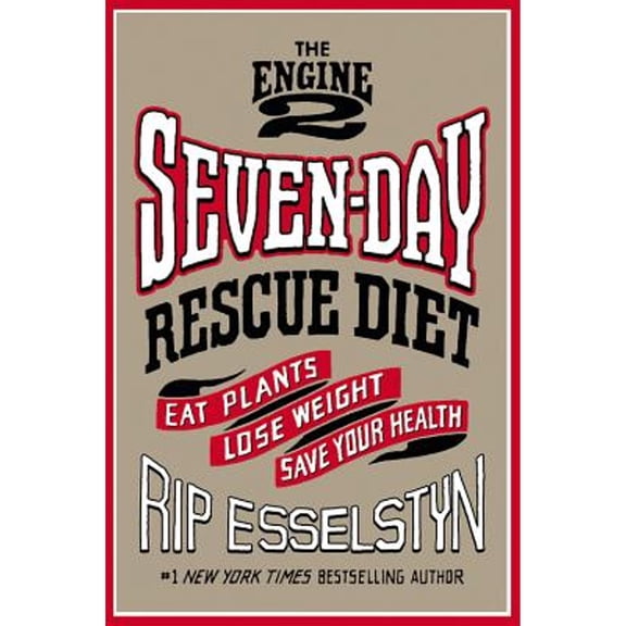 Pre-Owned The Engine 2 Seven-Day Rescue Diet : Eat Plants, Lose Weight, Save Your Health (Hardcover)