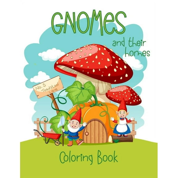 Gnomes And Their Homes Coloring Book: For Kids Ages 5 - 10, (Paperback)
