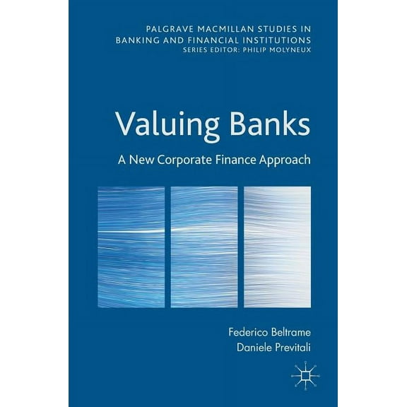 Palgrave MacMillan Studies in Banking an Valuing Banks: A New Corporate Finance Approach, (Hardcover)