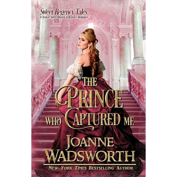 Sweet Regency Tales The Prince Who Captured Me: A Clean & Sweet Historical Regency Romance, Book 5, (Paperback)