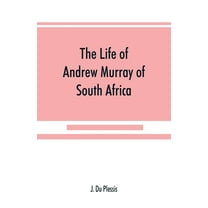 The life of Andrew Murray of South Africa, (Paperback)
