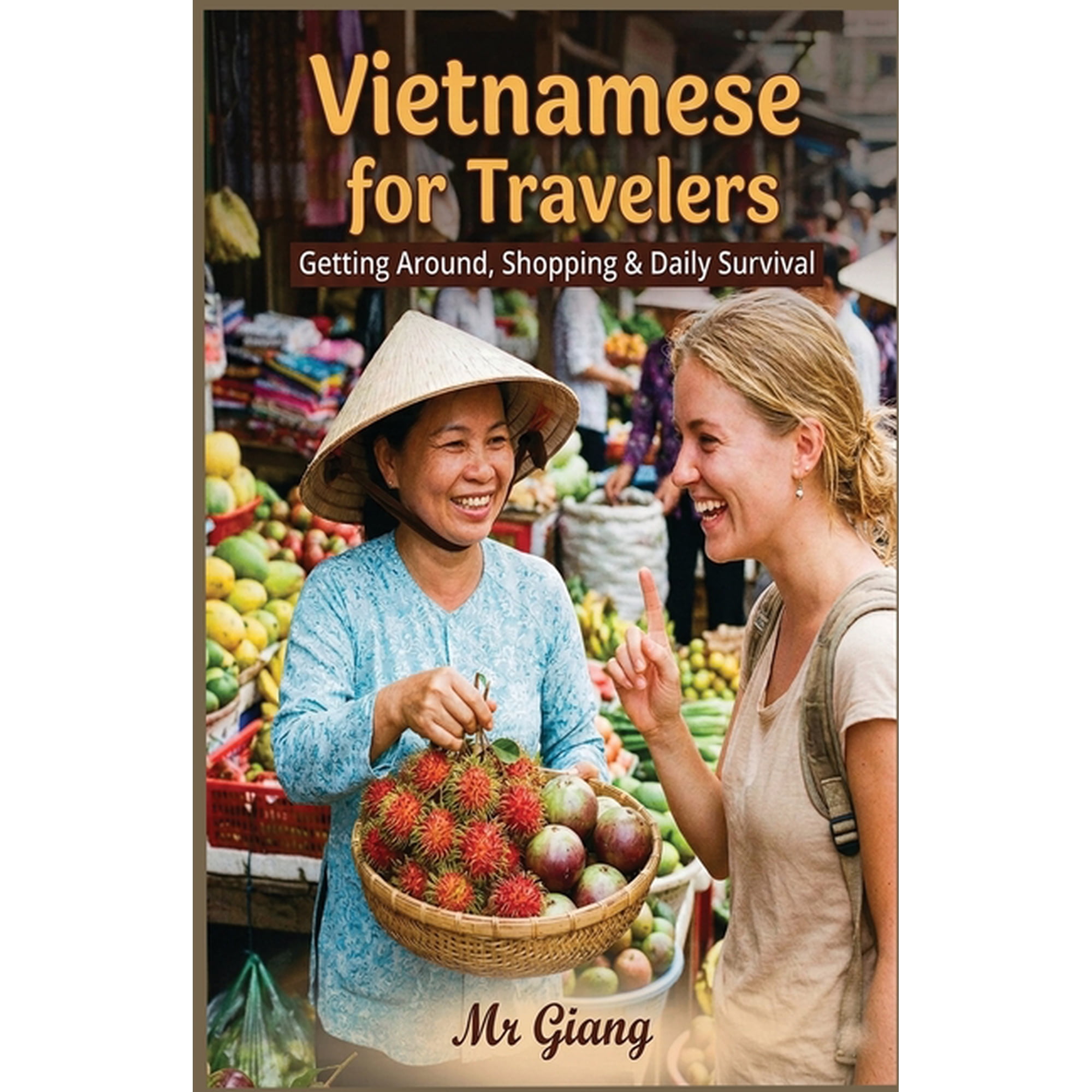 Speak Like a Local: Vietnamese Language Vietnamese for Travelers: : Getting Around, Shopping & Daily Survival, Book 2, (Paperback)