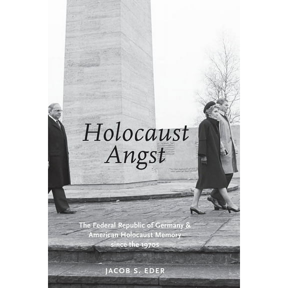 Holocaust Angst: The Federal Republic of Germany and American Holocaust Memory Since the 1970s, (Paperback)